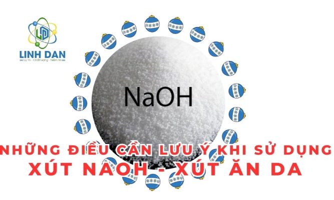 Những Điều Cần Lưu Ý Khi Sử Dụng Xút NaOH - Xút Ăn da 2025