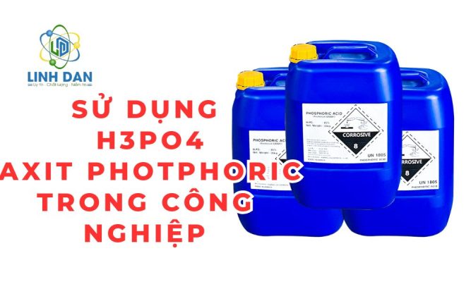 Sử dụng H3PO4 – Axit Photphoric trong công nghiệp