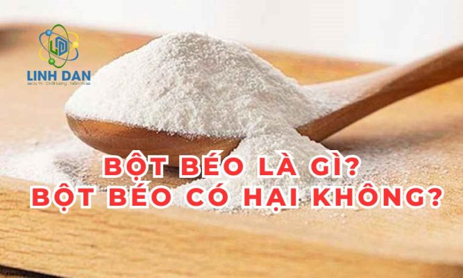 Bột béo là gì? Bột béo có hại không? 2025