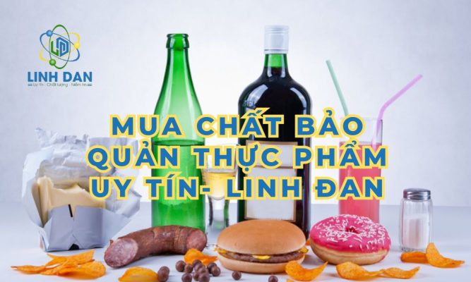 Mua Chất Bảo Quản Thực Phẩm Uy Tín Ở Đâu 2025