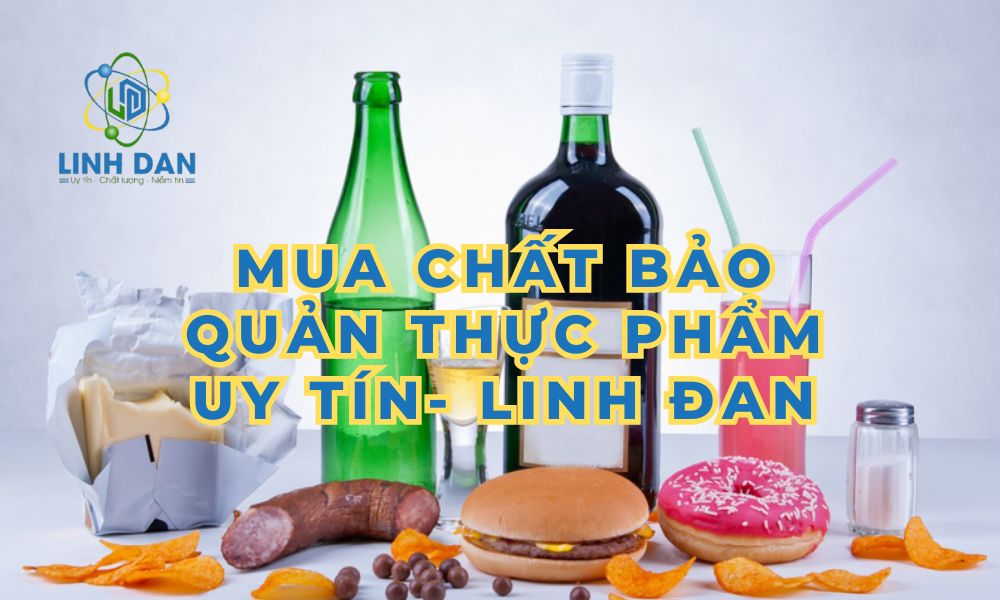 Mua Chất Bảo Quản Thực Phẩm Uy Tín Ở Đâu 2025