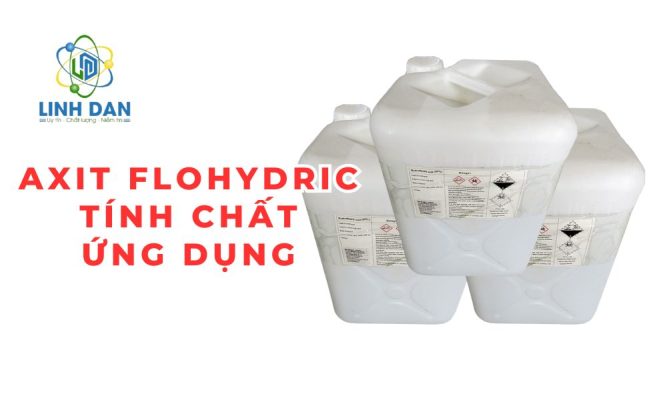 Axit Flohydric (HF) Tính chất, Ứng dụng 2025