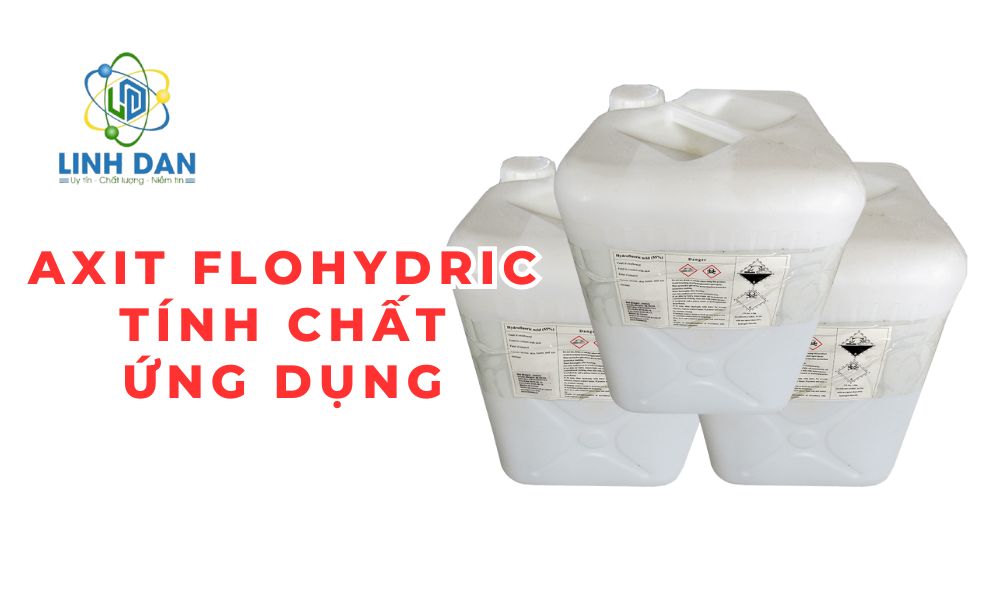 Axit Flohydric (HF) Tính chất, Ứng dụng 2025