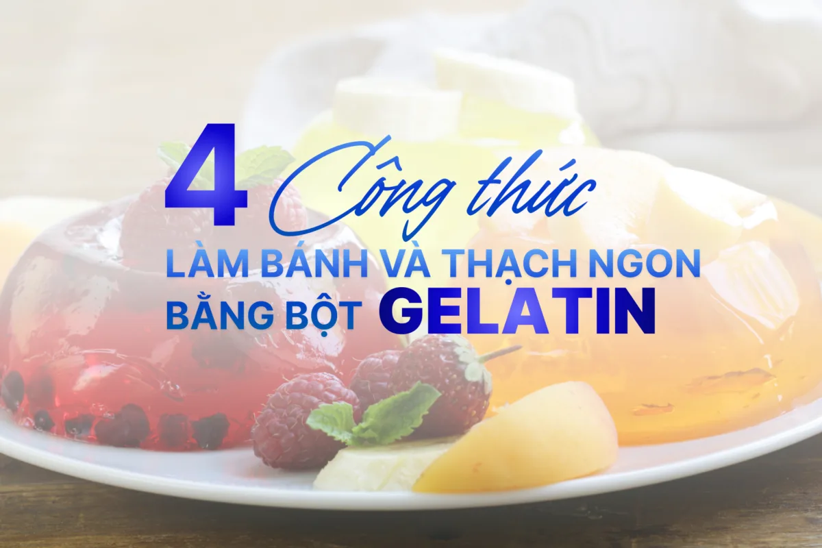 4 Công thức làm bánh và thạch ngon từ bột gelatin