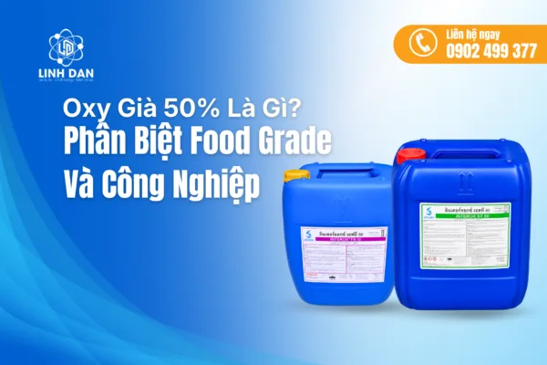 Oxy Già 50% Là Gì? Phân Biệt Food Grade Và Công Nghiệp